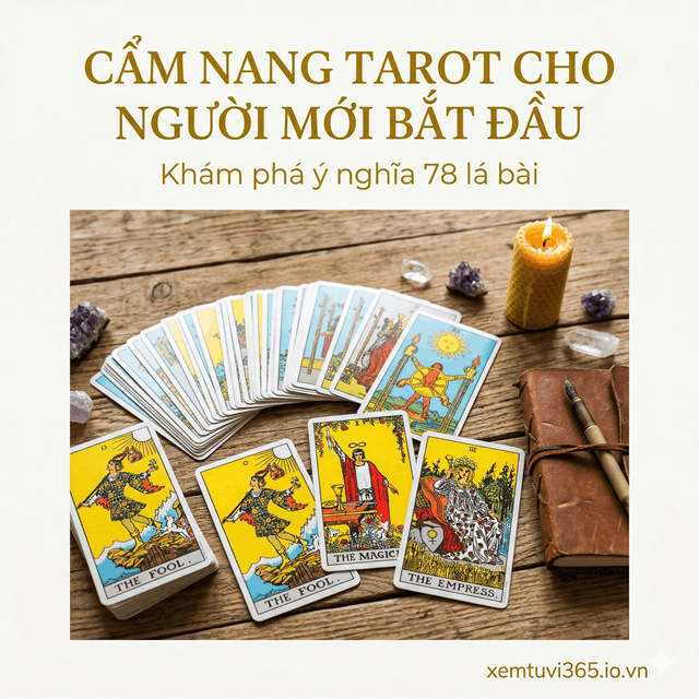 Cẩm Nang Tarot Cho Người Mới Bắt Đầu: Giải Mã Chi Tiết Ý Nghĩa 78 Lá Bài